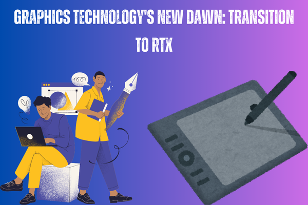 Graphics technology's new dawn: Transition to RTX